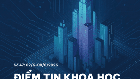 Điểm tin Khoa học công nghệ, Đổi mới sáng tạo và Chuyển đổi số - Số 47